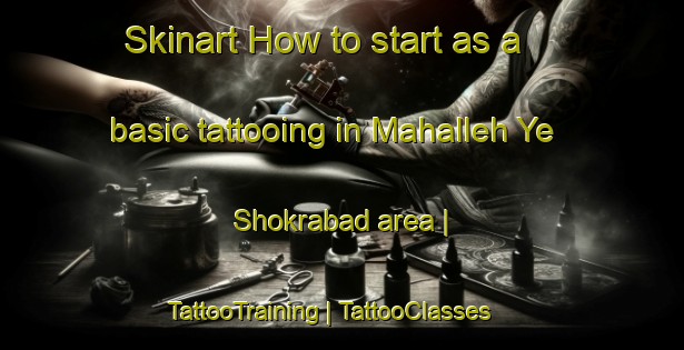 Skinart How to start as a basic tattooing in Mahalleh Ye Shokrabad area | TattooTraining | TattooClasses | SkinartTraining-Islamic Republic of Iran